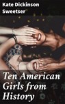 Ten American Girls from History - Kate Dickinson Sweetser - 4057664584410