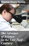 The Advance of Science in the Last Half-Century - Thomas Henry Huxley - 4057664585899