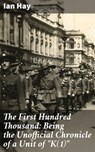 The First Hundred Thousand: Being the Unofficial Chronicle of a Unit of "K(1)" - Ian Hay ; Natalie Cooke - 4057664586704