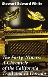 The Forty-Niners: A Chronicle of the California Trail and El Dorado - Stewart Edward White - 4057664586759