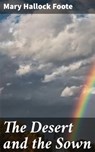 The Desert and the Sown - Mary Hallock Foote - 4057664588098