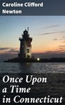 Once Upon a Time in Connecticut - Caroline Clifford Newton - 4057664588609
