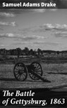 The Battle of Gettysburg, 1863 - Samuel Adams Drake - 4057664591050