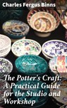 The Potter's Craft: A Practical Guide for the Studio and Workshop - Charles Fergus Binns - 4057664593887