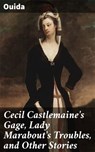 Cecil Castlemaine's Gage, Lady Marabout's Troubles, and Other Stories - Ouida - 4057664594877