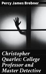 Christopher Quarles: College Professor and Master Detective - Percy James Brebner ; Caleb Pennington - 4057664595706