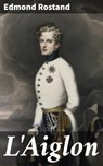 L'Aiglon - Edmond Rostand ; Alexis Newton - 4057664596796