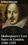 Shakespeare's Lost Years in London, 1586-1592 - Arthur Acheson ; Kylie Harding - 4057664598134