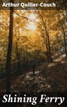 Shining Ferry - Arthur Quiller-Couch - 4057664598318