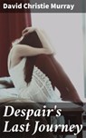 Despair's Last Journey - David Christie Murray - 4057664598653