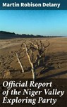 Official Report of the Niger Valley Exploring Party - Martin Robison Delany ; Ryan Wells - 4057664598721