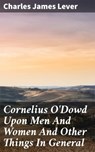 Cornelius O'Dowd Upon Men And Women And Other Things In General - Charles James Lever ; Maxwell Burton - 4057664598783