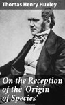 On the Reception of the 'Origin of Species' - Thomas Henry Huxley - 4057664599209