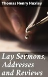 Lay Sermons, Addresses and Reviews - Thomas Henry Huxley - 4057664600790