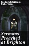 Sermons Preached at Brighton - Frederick William Robertson - 4057664600851