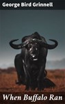 When Buffalo Ran - George Bird Grinnell ; Julian Kendall - 4057664601315