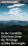 In the Catskills: Selections from the Writings of John Burroughs - John Burroughs - 4057664601711