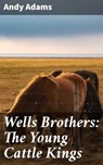 Wells Brothers: The Young Cattle Kings - Andy Adams - 4057664602145