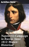 Napoleon's Campaign in Russia, Anno 1812; Medico-Historical - Achilles Rose ; Victor Ball - 4057664603623