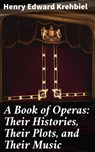 A Book of Operas: Their Histories, Their Plots, and Their Music - Henry Edward Krehbiel ; Marcus Finley - 4057664605139