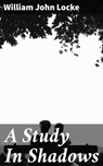 A Study In Shadows - William John Locke ; Natalie Cooke - 4057664605887