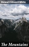 The Mountains - Stewart Edward White - 4057664607218