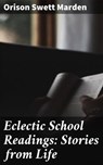 Eclectic School Readings: Stories from Life - Orison Swett Marden - 4057664607362