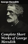 Complete Short Works of George Meredith - George Meredith - 4057664607591