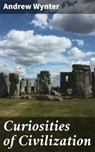 Curiosities of Civilization - Andrew Wynter ; Garrett Holland - 4057664608376