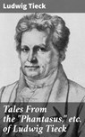 Tales From the "Phantasus," etc. of Ludwig Tieck - Ludwig Tieck ; Rachel Kirk - 4057664608772