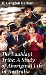 The Euahlayi Tribe: A Study of Aboriginal Life in Australia - K. Langloh Parker ; Morgan Gill - 4057664608871