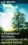 A Biographical Dictionary of Freethinkers of All Ages and Nations - J. M. Wheeler - 4057664609755