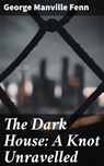 The Dark House: A Knot Unravelled - George Manville Fenn - 4057664612212