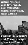 Famous Adventures and Prison Escapes of the Civil War - William Pittenger ; John Taylor Wood ; Basil Wilson Duke ; Thomas Henry Hines ; Frank E. Moran ; Orlando B. Willcox ; A. E. Richards ; W. H. Shelton - 4057664613967