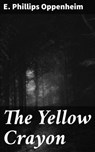 The Yellow Crayon - E. Phillips Oppenheim - 4057664614087