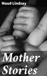 Mother Stories - Maud Lindsay ; Logan Barrett - 4057664614872