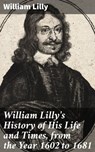 William Lilly's History of His Life and Times, from the Year 1602 to 1681 - William Lilly ; Kelsey Bates - 4057664614902