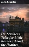 Dr. Scudder's Tales for Little Readers, About the Heathen - John Scudder ; Vanessa Cross - 4057664615909