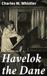 Havelok the Dane - Charles W. Whistler - 4057664616241