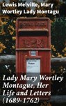 Lady Mary Wortley Montague, Her Life and Letters (1689-1762) - Lewis Melville ; Mary Wortley Lady Montagu ; Rowan Silvershaw - 4057664616944