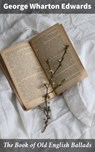 The Book of Old English Ballads - George Wharton Edwards ; Zoe Hartford - 4057664617361