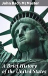 A Brief History of the United States - John Bach McMaster ; Samantha Watts - 4057664618290