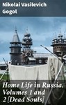 Home Life in Russia, Volumes 1 and 2 [Dead Souls] - Nikolai Vasilevich Gogol ; Penelope Hightower - 4057664619105
