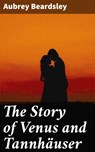 The Story of Venus and Tannhäuser - Aubrey Beardsley ; Tessa Benson - 4057664620132