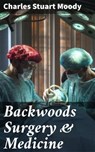Backwoods Surgery & Medicine - Charles Stuart Moody - 4057664620408