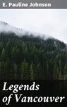 Legends of Vancouver - E. Pauline Johnson - 4057664623867