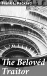 The Belovéd Traitor - Frank L. Packard - 4057664624093