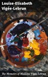 The Memoirs of Madame Vigée Lebrun - Louise-Elisabeth Vigée-Lebrun ; Lance Weatherby - 4057664624680