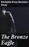 The Bronze Eagle - Emmuska Orczy Baroness Orczy ; Courtney Middleton - 4057664626295