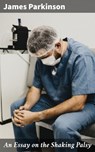 An Essay on the Shaking Palsy - James Parkinson - 4057664626851